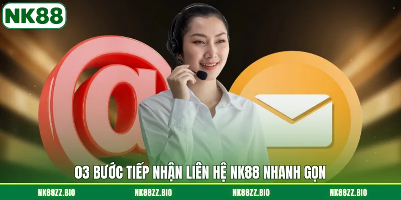 Liên Hệ NK88 03-buoc-tiep-nhan-lien-he-nk88-nhanh-gon