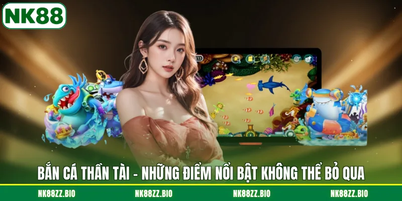 Bắn Cá Thần Tài - Những Điểm Nổi Bật Không Thể Bỏ Qua ban-ca-than-tai-nhung-diem-noi-bat-khong-the-bo-qua