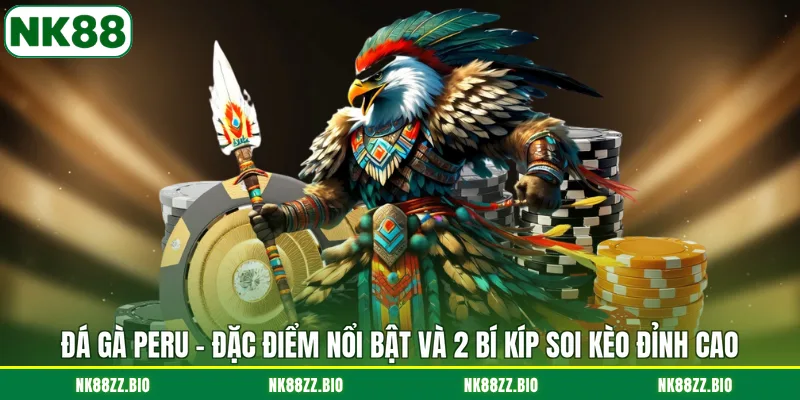 Đá Gà Peru - Đặc Điểm Nổi Bật Và 2 Bí Kíp Soi Kèo Đỉnh Cao da-ga-peru-dac-diem-noi-bat-va-2-bi-kip-soi-keo-dinh-cao
