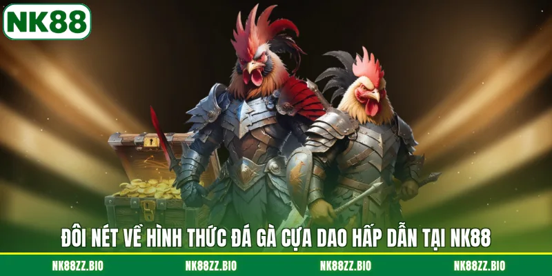Đá Gà Cựa Dao Có Nghĩa Là Gì? Kinh Nghiệm Cá Cược Hiệu Quả doi-net-ve-hinh-thuc-da-ga-cua-dao-hap-dan-tai-nk88