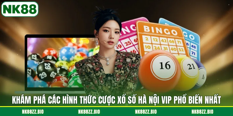 Xổ Số Hà Nội Vip - Game Đỉnh Cao Thế Hệ Mới Tại NK88 kham-pha-cac-hinh-thuc-cuoc-xo-so-ha-noi-vip-pho-bien-nhat
