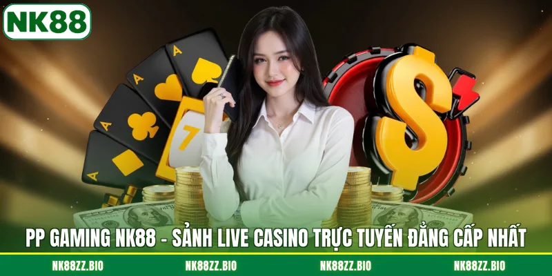 PP Gaming NK88 - Sảnh Live Casino Trực Tuyến Đẳng Cấp Nhất pp-gaming-nk88-sanh-live-casino-truc-tuyen-dang-cap-nhat
