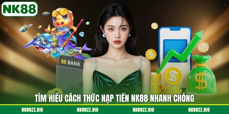 Nạp Tiền NK88 tim-hieu-cach-thuc-nap-tien-nk88-nhanh-chong